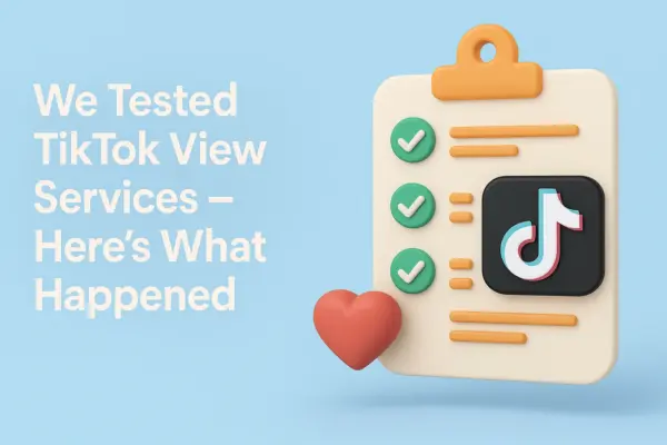 We Tested TikTok View Services – Here’s What Happened